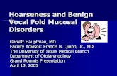Hoarseness and Benign Vocal Fold Mucosal Disorders · Symptom –vs- Diagnosis Hoarseness is a symptom of a disease process Although hoarseness appears on the ICD9 as a diagnosis