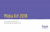 Mídia Kit 2018 - revistahsm.com.br · Empoderando gestores e empreendedores desde 1997. HSM Mídia Kit Há duas décadas, os melhores executivos brasileiros recebem o melhor ...