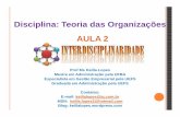Disciplina: Teoria das Organizações AULA 2 · PDF fileAULA 2 Assunto: Interdisciplinaridade Prof Ms Keilla Lopes Mestre em Administração pela UFBA ... Planejamento Governamental,