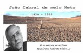 João Cabral de melo Netorainhadobrasil.g12.br/ckfinder/userfiles/files/João Cabral M_ N... · João Cabral de melo Neto 1920 - 1999 E se somos severinos iguais em tudo na vida ...