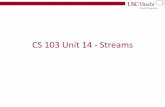 CS 103 Unit 14 - Streams - USC Viterbiee.usc.edu/~redekopp/cs103/slides/Unit14_Streams.pdf · 4 When Does It Fail For file & eventually stringstreams the stream doesn't fail until