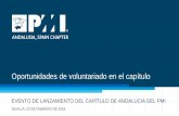 Oportunidades de voluntariado en el capítulo · EVENTO DE LANZAMIENTO DEL CAPÍTULO DE ANDALUCIA. SEVILLA 23 DE FEBRERO DE 2018 Importancia del voluntariado en PMI • PMI está