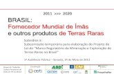 2011 >>> 2020 BRASIL: Fornecedor Mundial de Ímãs e outros ... · Motores Elétricos Híbridos e Geradores - Neodímio, Praseodímio, Disprósio, Térbio Motores Elétricos - Neodímio