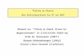 rd: NP - Department of Computer Sciencesusan/600.363/tetris.pdf · rem k/Levin]: TISFIABILITY is NP-complete. 16. Reduction A reduction f another. AB f f x ∈ A f f (x ) ∈ B .