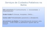 Serviços de Cuidados Paliativos na Bahia - cremeb.org.br · Unimed Vale do São Francisco . Domiciliar : Médicos . Enfermeiros : Fisioterapeuta, Psicologia, Serviço social . Nutricionista