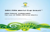 2014 FIFA World Cup Brazil™ · PURPOSE OF THESE PUBLIC GUIDELINES SECTION 1 THE 2014 FIFA WORLD CUP™ The FIFA World Cup™ is an event ... • Mundial de Futebol Brasil 2014 •