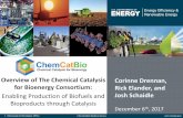 Overview of the Chemical Catalysis for Bioenergy ... · for Bioenergy Consortium: Enabling Production of Biofuels and Bioproducts through Catalysis Corinne Drennan, Rick Elander,