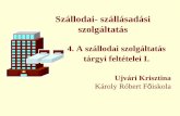 Szállodai- szállásadási szolgáltatás · Szállodai-szállásadási szolgáltatás 4. A szállodai szolgáltatás tárgyi feltételei I. Ujvári Krisztina Károly Róbert Főiskola