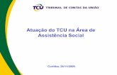 Atuação do TCU na Área de Assistência Social · Controle externo da administração pública e da gestão dos recursos públicos federais Assegurar a efetiva e regular gestão