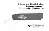 The Ipanorame Pinhole Camera · Ipanorame’ Pinhole Camera. How to Build the Ipanorama’ Pinhole Camera, First Edition ... 1 Sheet Paper thin Brass Sheet 1 6-32 X 1/2” Nylon*