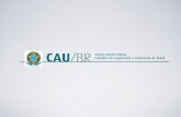 O Conselho de Arquitetura e Urbanismo (CAU) é · O Conselho de Arquitetura e Urbanismo (CAU) é composto pelo Conselho de Arquitetura e Urbanismo do Brasil (CAU/BR) e por 27 Conselhos