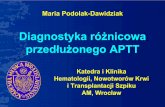 Diagnostyka różnicowa przedłużonego APTT - chorobykrwi.pl · Diagnostyka różnicowa przedłużonego APTT Katedra i Klinika Hematologii, Nowotworów Krwi i Transplantacji Szpiku