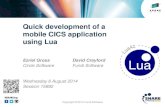 Quick Development of a Mobile CICS Application Using Lua · •Got a CICS 3270 app, want it mobile… now! •Some options •What’s Lua? •Why Lua? •Using Lua to mobilize a