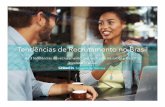 Tendências de Recrutamento no Brasil · Grandes e pequenas empresas enfrentam ... Avanços Impacto para a Atração de Talentos Mídias sociais A acessibilidade e a conectividade
