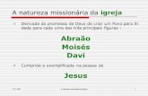 Abraão Moisés Davi - ultimato.com.brultimato.com.br/sites/timcarriker/files/2016/01/A-Natureza... · ° Cumprida e exemplificada na pessoa de Jesus A natureza missionária da igreja.