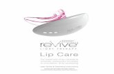 Lip Care - sharperimage.com · WELCOME Welcome to reVive Light Therapy® Lip Care, light therapy system for treatment lip creases & wrinkles, temporary increase in circulation, and