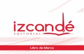 Libro de Marca - izcande.comizcande.com/download/quienes_somos/Libro_de_Marca_Izcande.pdf · Marcela Alán Berríos. En abril de 1998 la Editorial publicó su primer libro en Costa