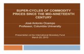 SUPER-CYCLES OF COMMODITYCYCLES OF COMMODITY … · SUPER-CYCLES OF COMMODITYCYCLES OF COMMODITY PRICES SINCE THE MID-NINETEENTH CENTURY José Antonio OcampoJosé Antonio Ocampo Professor,