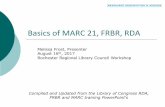 Basics of MARC 21, FRBR, RDA - rrlc.org — Rochester ... · PDF fileBasics of MARC 21, FRBR, RDA Compiled and Updated from the Library of Congress RDA, FRBR and MARC training PowerPoint's