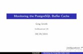 Monitoring the PostgreSQL Buffer Cache - Professional ... · Monitoring the PostgreSQL Bu er Cache Greg Smith 2ndQuadrant US 09/29/2011 Greg Smith Monitoring the PostgreSQL Bu er