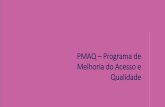 PMAQ Programa de Melhoria do Acesso e Qualidade189.28.128.100/.../PMAQ_programa_de_melhoria_do_acesso_e_qualidade.pdf · • Monitoramento de indicadores - Subsidiar a definição