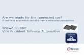 Are we ready for the connected car? · Are we ready for the connected car? A look into automotive security from a microchip perspective Shawn Slusser Vice President Infineon Automotive