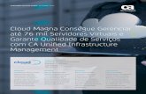 Cloud Magna Consegue Gerenciar ate 76 mil Servidores Virtuais … · capacidades de monitoramento proativo e multi-tenacy para optar pelo CA Uniﬁ ed Infrastructure Management ”,