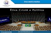 ÉTICA CRISTÃ E POLÍTICA - assembleiadedeuscic.com · 17 de Junho de 2018 ÉTICA CRISTÃ E POLÍTICA VERDADE PRÁTICA A política faz parte da vida em sociedade. Como o cristão