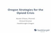 Oregon Strategies for the Opioid Crisis - State of Reform · Oregon Strategies for the Opioid Crisis Nicole O’Kane, PharmD Clinical Director . HealthInsight Oregon “There is no