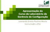 Apresentação do Curso de Laboratório de Gerência de ...leomurta/courses/2012.2/labgc/aula1.pdf · Susan Dart (1991) Leonardo Murta Apresentação do Curso de Lab GC 3 . GC na