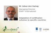 Mr Johan den Hartog - 4th Global Feed & Food Congress · Mr Johan den Hartog Managing Director, GMP+ International Adaptation of certification schemes to specific countries. Adaptation