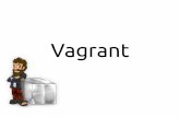 Vagrant - Rohit Gupta .Tao of Vagrant Developers can check out any code repository and vagrant up