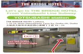 Let’s go to THE BRIDGE HOTEL From Yotsubashi …bridge-h.co.jp/img/EN_access_Yotsubashi.pdfLet’s go to THE BRIDGE HOTEL From Yotsubashi Line Subway YOTSUBASHI station THE BRIDGE