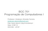 BCC 701 Programação de Computadores I - decom.ufop.br · computadores, sistemas operacionais e ambientes de programação. Conceito de algoritmo. Conceitos básicos de programação: