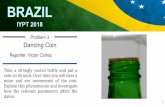 Team of Brazil Dancing Coin BRAZIL IYPT 2018solutions.iypt.org/uploads/2018_BR_Dancing_Coin_Victor_Barros... · Brazil Problem 3 - Dancing Coin CONTENTS Brazil Problem 3 – Dancing