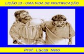 LIÇÃO 13 - UMA VIDA DE FRUTIFICAÇÃO - Prof. Lucas Neto · espiritual e de reforço para a oração, não havendo na Bíblia regras ... BATALHA ESPIRITUAL SERVIR NA OBRA DE DEUS
