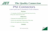 PNI Connectors - JST · PNI Connector crimp style contacts The PNI contacts, which are designed to accommodate a wire range of wore sizes (28AWG to 22AWG) are tin-plated over a copper