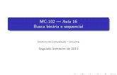 MC-102 Aula 16 Busca binária e sequencialripolito/peds/mc102z/material/aula13.pdf · Veja o programa completo em binaria.c. MC-102 | Aula 16. Aula passada Busca Busca Bin aria -