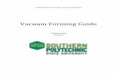Vacuum Forming Guide - cacm.kennesaw.edu · Vacuum Forming Guide 6 | P a g e What can & can’t you vacuum form? Things to keep in mind: If the plastic piece wraps around your mold