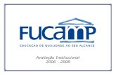 Avaliação Institucional 2006 - 2008 - fucamp.edu.br file• Elaborar o Projeto de auto-avaliação institucional, a ser implementado no primeiro ciclo de avaliação estabelecido