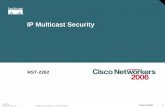 IP Multicast Security - cisco.com · Receiver Side Explicit Join Based Traffic Forwarding (4) • Unicast Can only (well) filter packets “ip access-group ” • Multicast