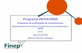 Programa INOVACRED - sebraers.com.br FINEP_SAOLEO.pdf · Programa de Aceleração de Investimentos Departamento de Produtos Financeiros Descentralizados - DPDE ... Fonte: adaptação