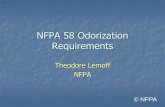 NFPA 58 Odorization Requirements - pgane.org · What does NFPA 58 Require? 4.2.1* All LP-Gases shall be odorized prior to delivery to a bulk plant by the addition of a warning agent