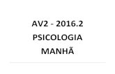 AV2 - 2016.2 PSICOLOGIA MANHÃ · 2016-11-28 · av2 - 2016.2 psicologia manhÃ . 2º semestre - 115.2 turno segunda-feira terÇa- feria quarta - feira quinta - feira sexta- feira