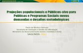 Projeções populacionais e Públicos-alvo para Políticas e ... · Paulo de Martino Jannuzzi ... do Desenvolvimento Social e Combate à Fome SAGI/MDS- 2011 . Tópicos da apresentação