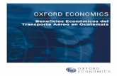 Beneficios Económicos del Transporte Aéreo en Guatemala · 2 Oxford Economics 2018 Beneficios Económicos del Transporte Aéreo en Guatemala Reconocimientos Oxford Economics reconoce