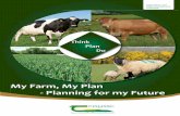 - Planning for my Future · Think Plan Do My Farm, My Plan - Planning for my Future Contact Details: ... What are my plans for the next 5 – 7 years? How is this going to deliver