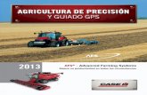AGRICULTURA DE PRECISIÓN · AGRICULTURA DE PRECISIÓN Y GUIADO GPS 2013 AFS® - Advanced Farming Systems Mejore su productividad en todas las circunstancias