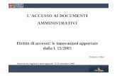 L’ACCESSO AI DOCUMENTI AMMINISTRATIVI Diritto di … · procedimento amministrativo e di diritto di accesso ai documenti amministrativi”. Legge 11 Febbraio 2005 , n. 15 “Modifiche