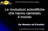 Le rivoluzioni scientifiche che hanno cambiato il mondo · che hanno cambiato il mondo Da Newton ad Einstein C.E.T. Centro Educativo Territoriale - Bagnone . A cura di Martino Lazzeroni